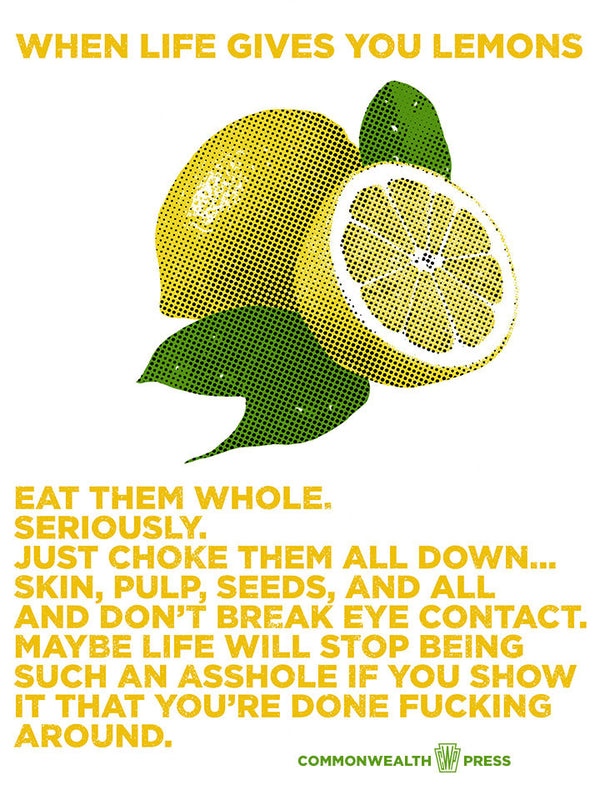 When Life Gives You Lemons Eat Them Whole